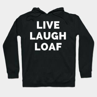 Live Laugh Loaf - Black And White Simple Font - Funny Meme Sarcastic Satire Hoodie